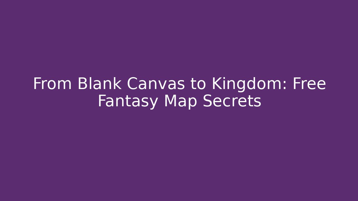 From Blank Canvas to Kingdom: Free Fantasy Map Secrets - Felix Cat Insurance