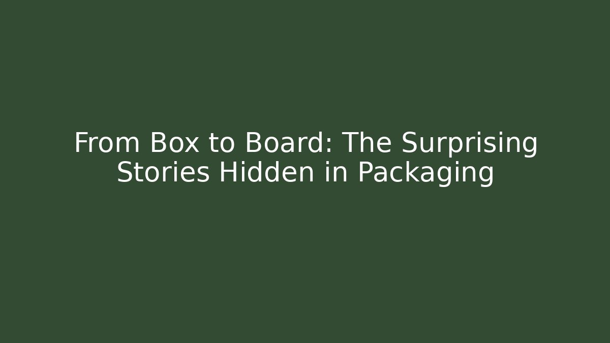 From Box to Board: The Surprising Stories Hidden in Packaging - Felix Cat Insurance