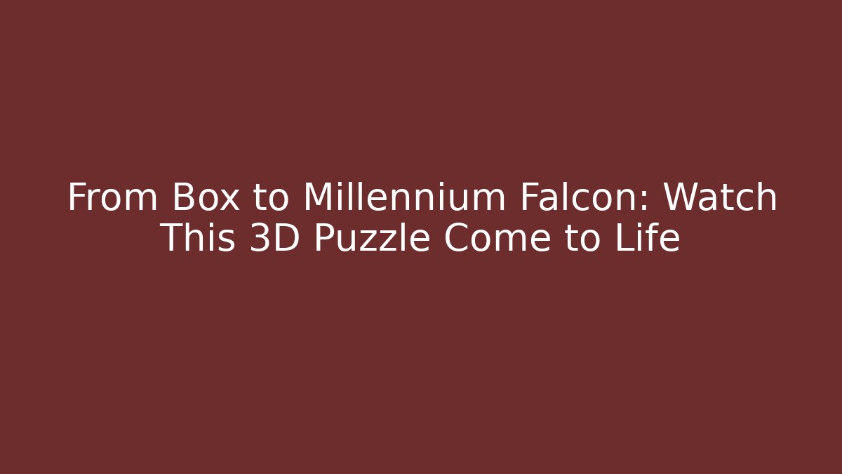 From Box to Millennium Falcon: Watch This 3D Puzzle Come to Life