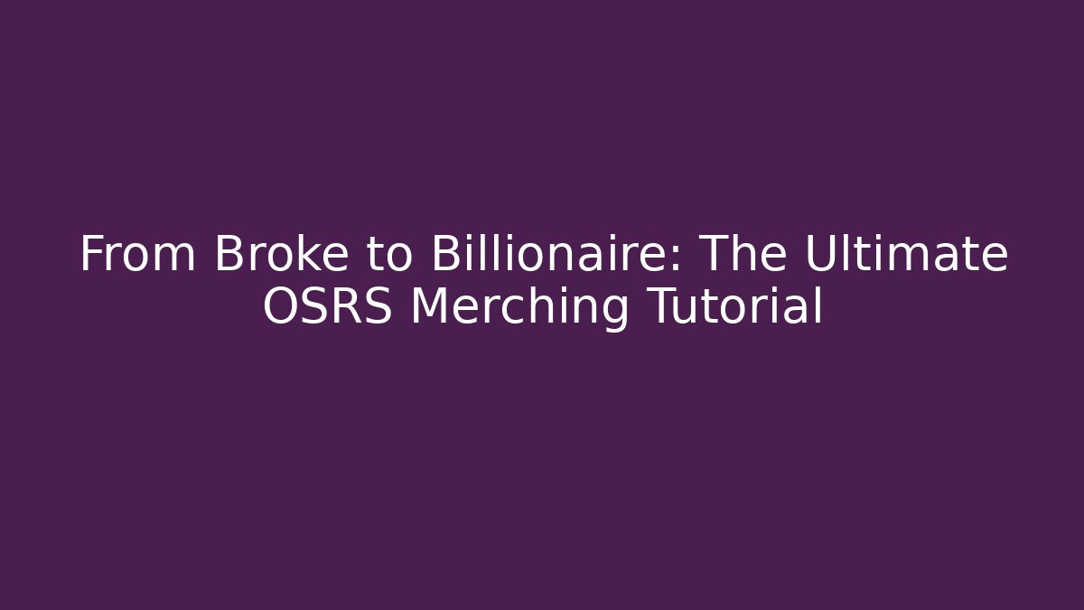 From Broke to Billionaire: The Ultimate OSRS Merching Tutorial