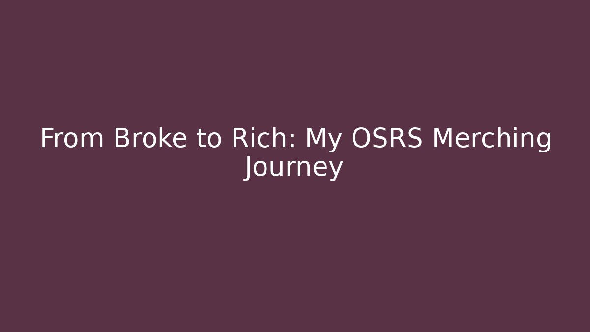 From Broke to Rich: My OSRS Merching Journey
