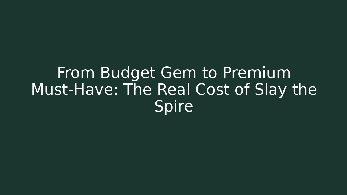 From Budget Gem to Premium Must-Have: The Real Cost of Slay the Spire - Felix Cat Insurance