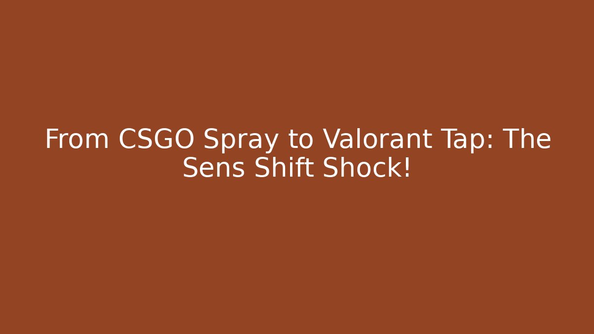 From CSGO Spray to Valorant Tap: The Sens Shift Shock! - Felix Cat Insurance