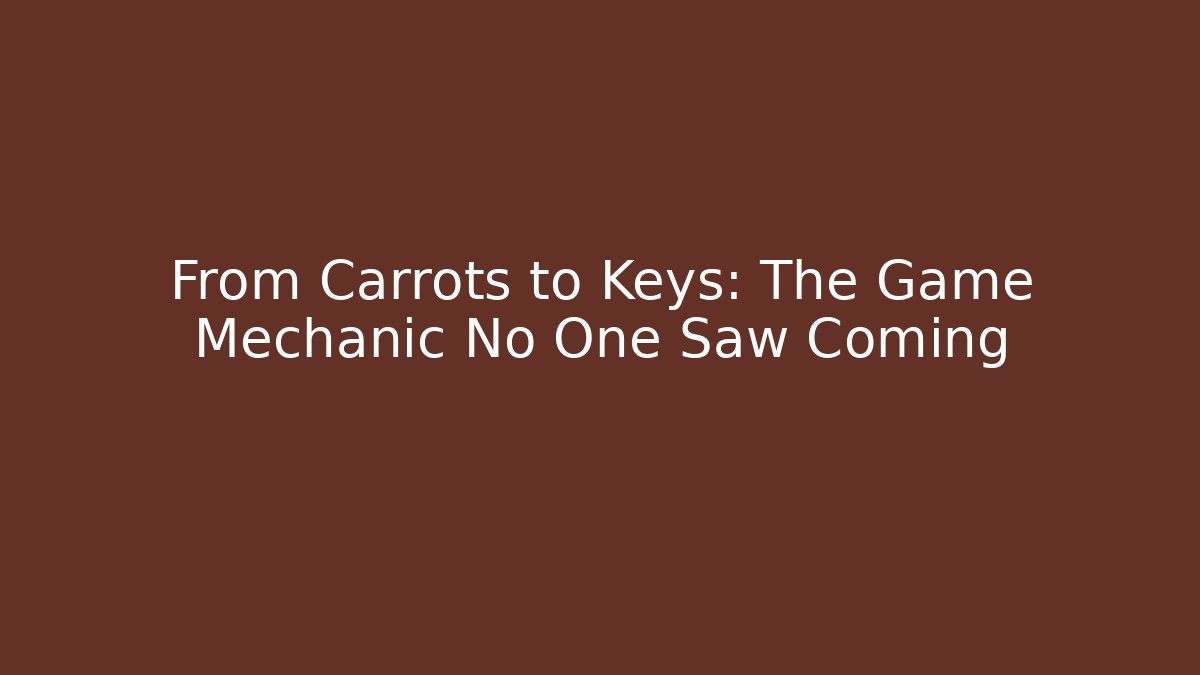From Carrots to Keys: The Game Mechanic No One Saw Coming