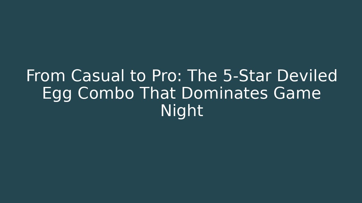 From Casual to Pro: The 5-Star Deviled Egg Combo That Dominates Game Night