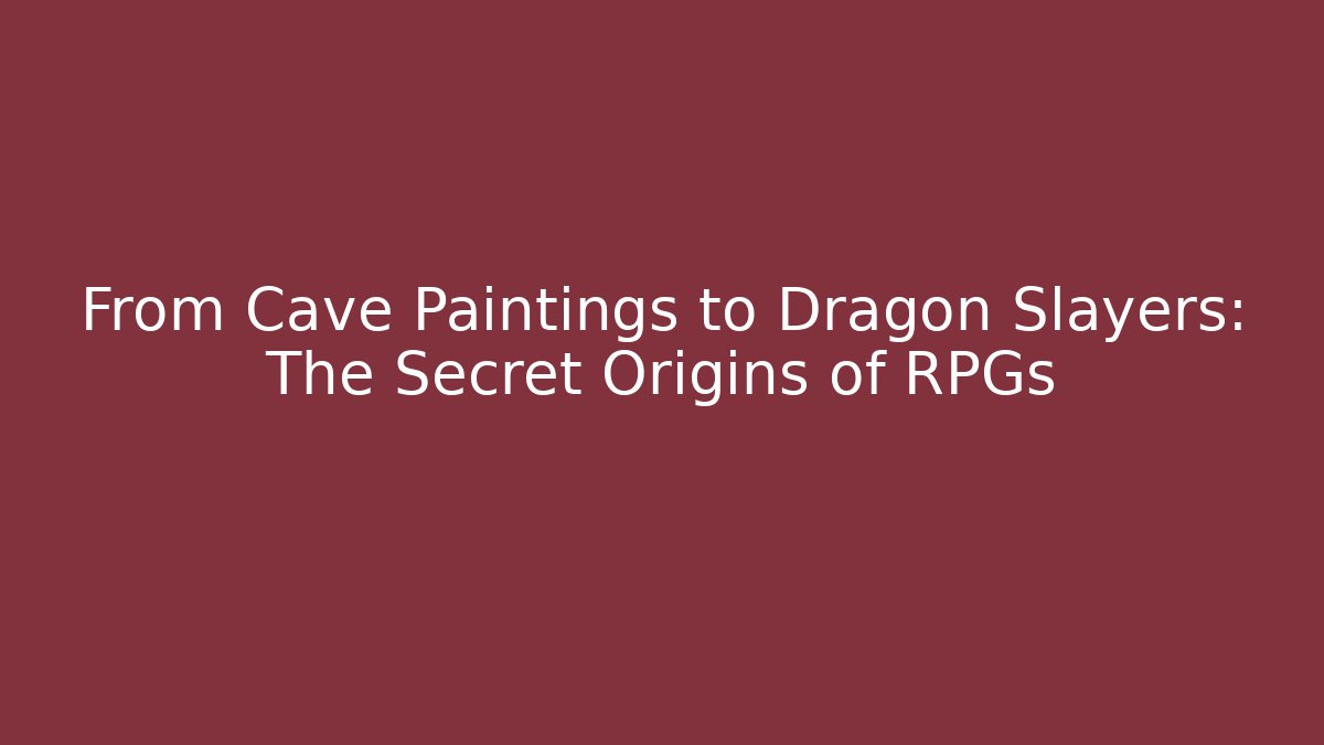 From Cave Paintings to Dragon Slayers: The Secret Origins of RPGs