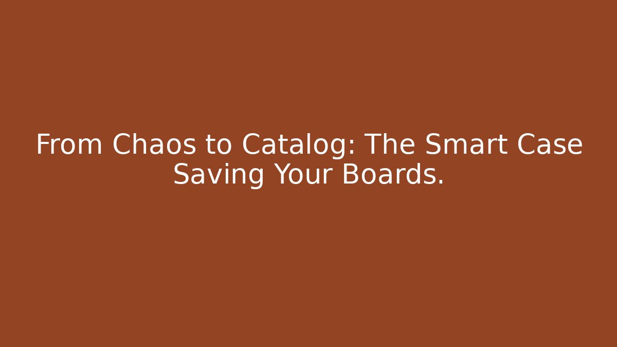 From Chaos to Catalog: The Smart Case Saving Your Boards.