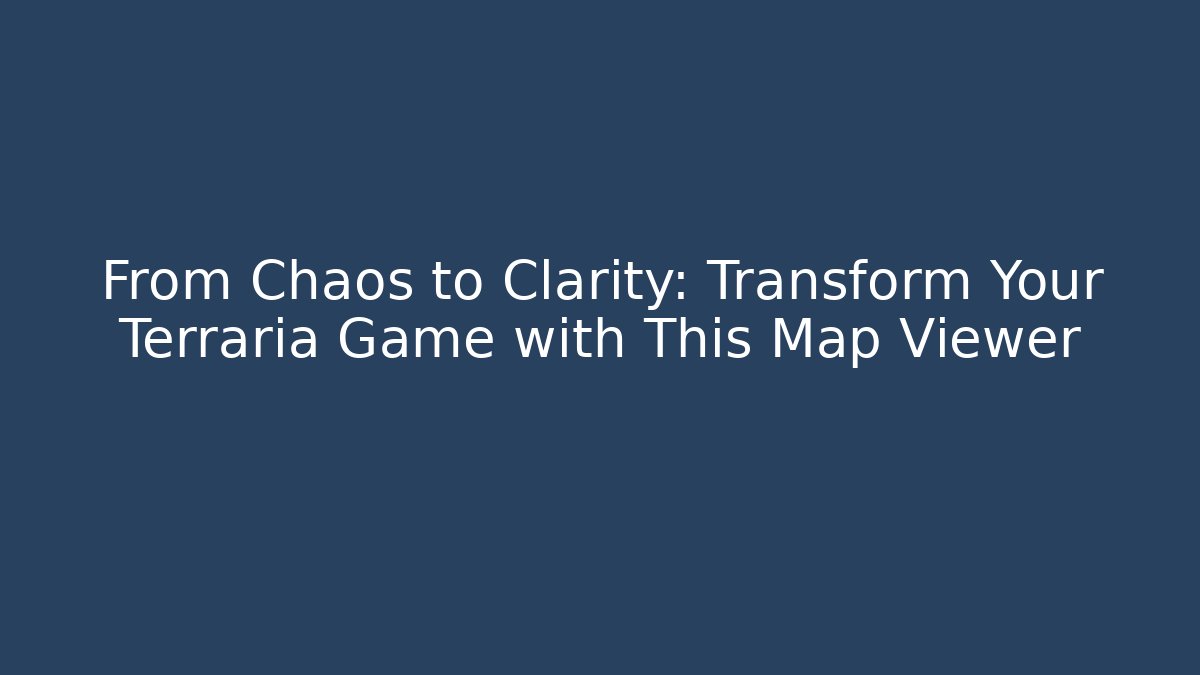 From Chaos to Clarity: Transform Your Terraria Game with This Map Viewer