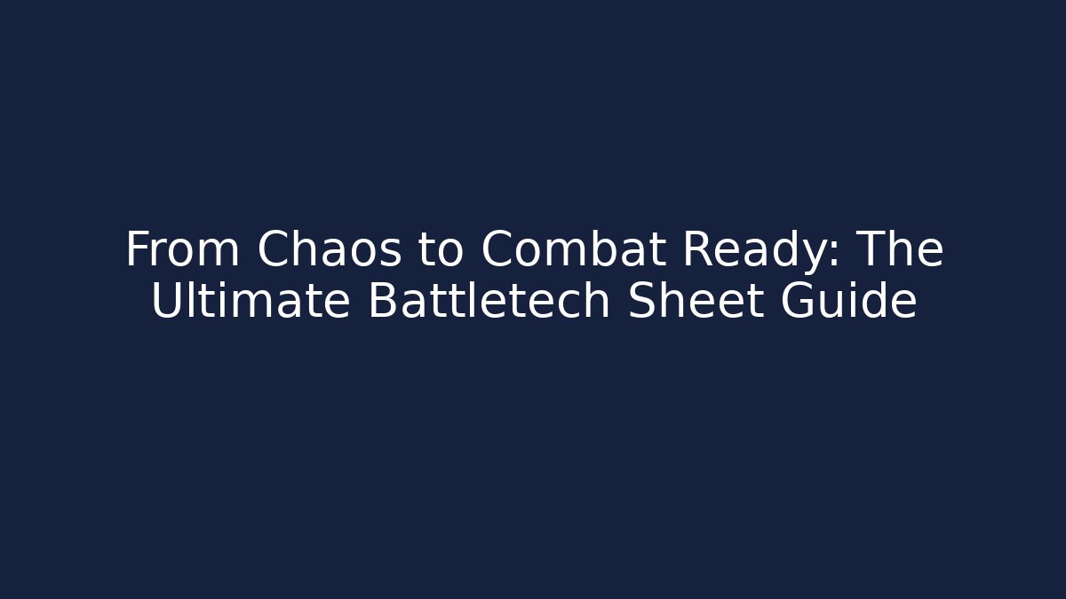 From Chaos to Combat Ready: The Ultimate Battletech Sheet Guide