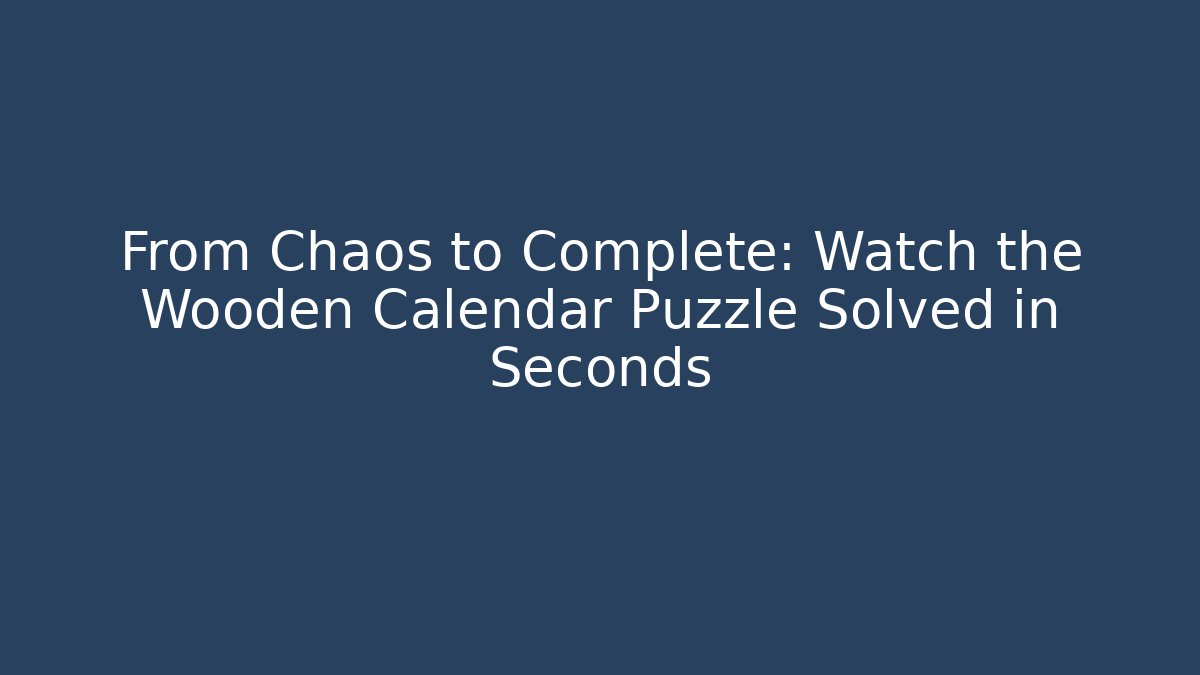 From Chaos to Complete: Watch the Wooden Calendar Puzzle Solved in Seconds