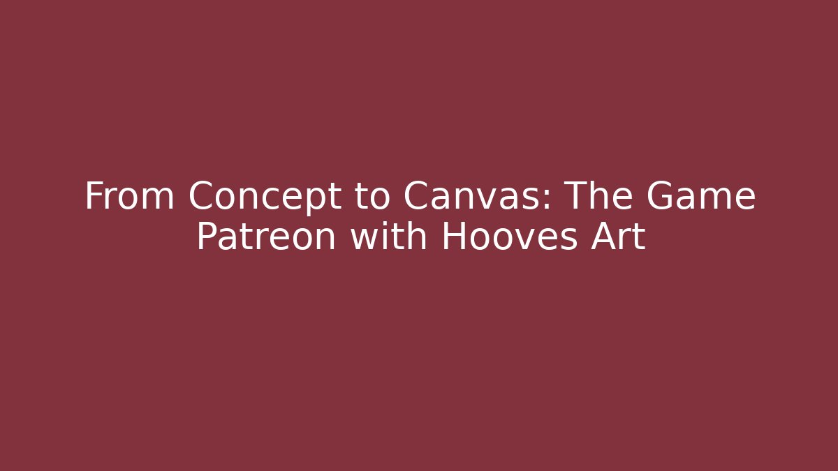 From Concept to Canvas: The Game Patreon with Hooves Art