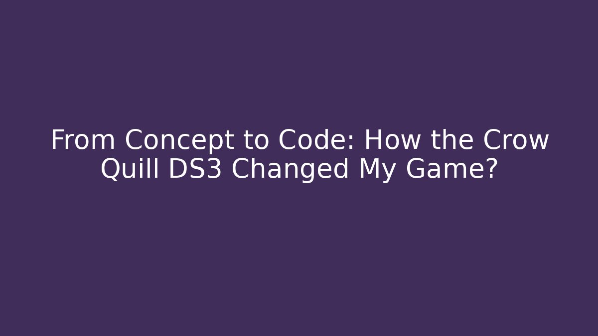From Concept to Code: How the Crow Quill DS3 Changed My Game?