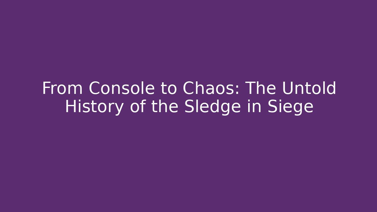 From Console to Chaos: The Untold History of the Sledge in Siege