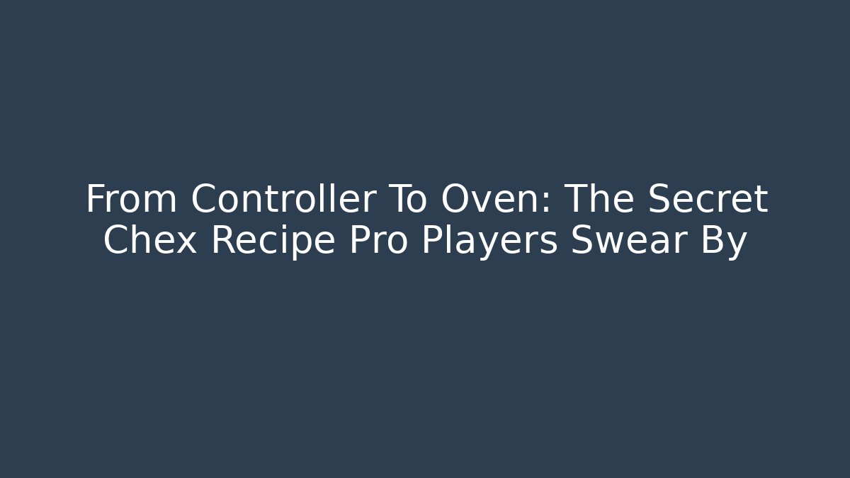 From Controller To Oven: The Secret Chex Recipe Pro Players Swear By
