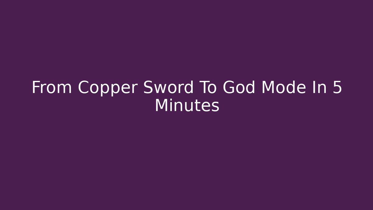 From Copper Sword To God Mode In 5 Minutes - Felix Cat Insurance