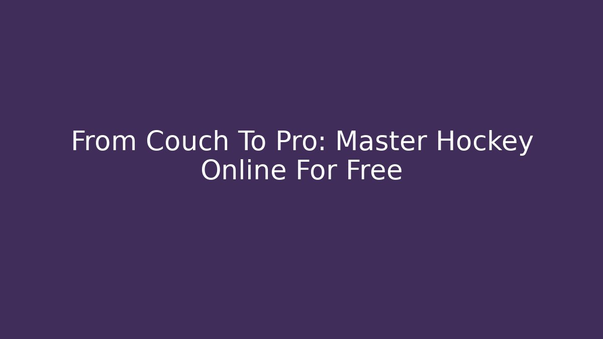 From Couch To Pro: Master Hockey Online For Free