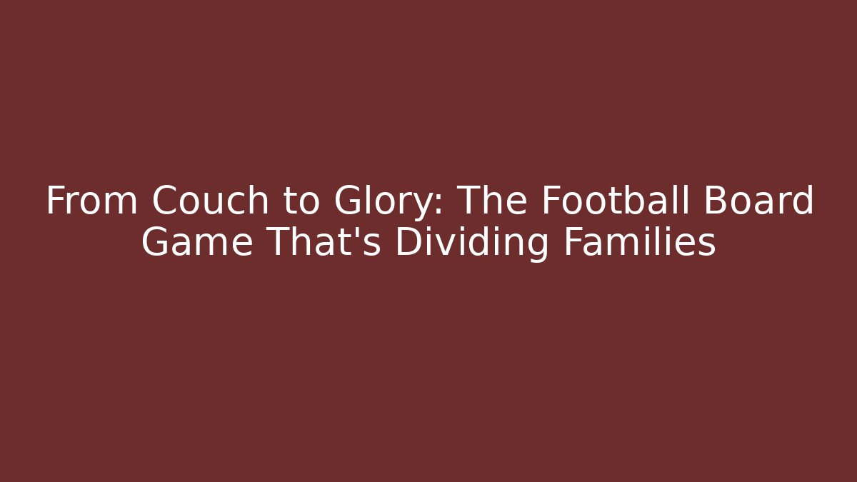 From Couch to Glory: The Football Board Game That's Dividing Families
