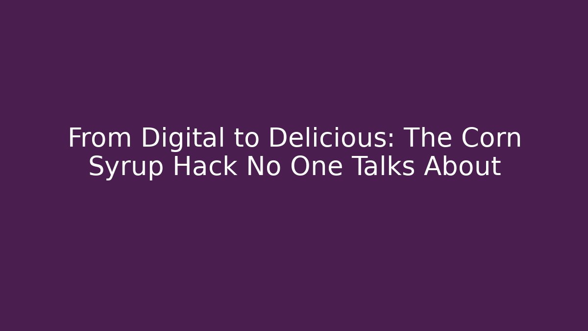 From Digital to Delicious: The Corn Syrup Hack No One Talks About - Felix Cat Insurance
