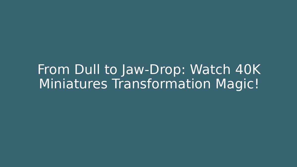 From Dull to Jaw-Drop: Watch 40K Miniatures Transformation Magic! - Felix Cat Insurance