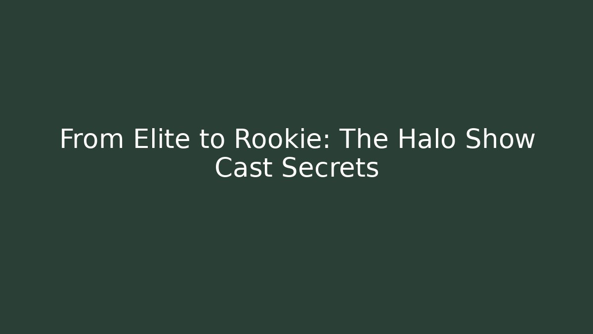 From Elite to Rookie: The Halo Show Cast Secrets