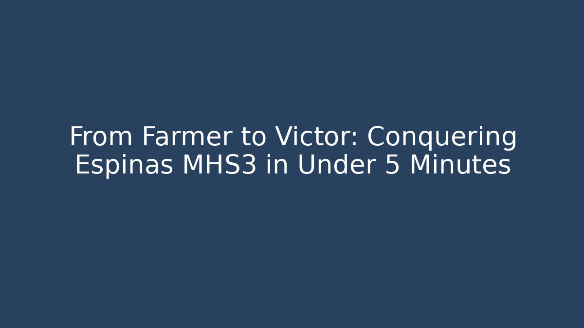 From Farmer to Victor: Conquering Espinas MHS3 in Under 5 Minutes