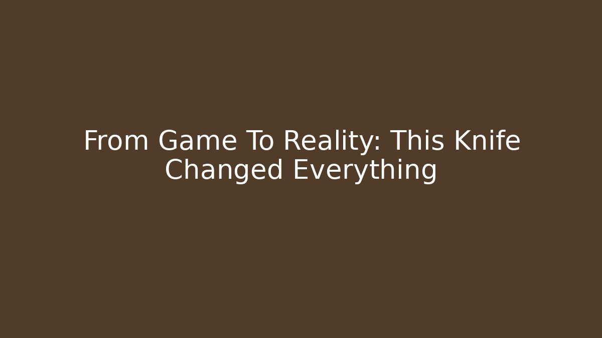 From Game To Reality: This Knife Changed Everything