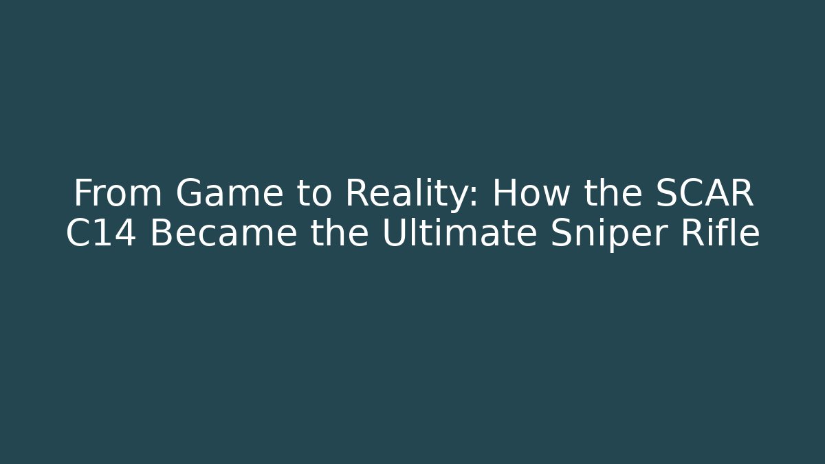 From Game to Reality: How the SCAR C14 Became the Ultimate Sniper Rifle