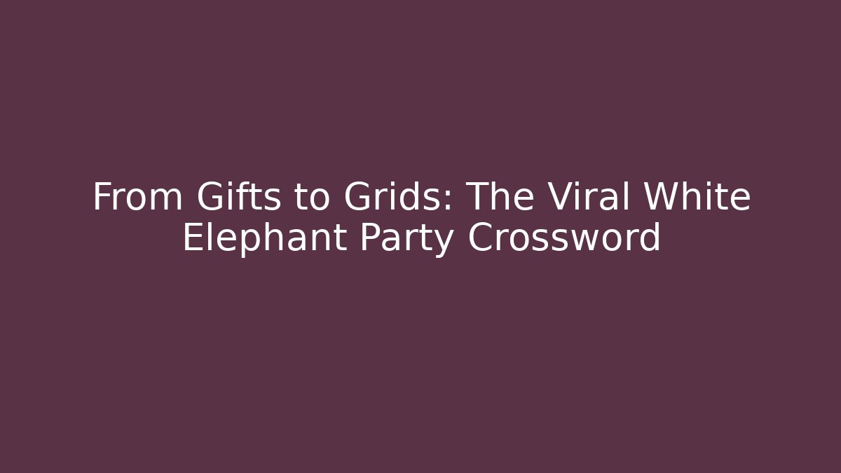 From Gifts to Grids: The Viral White Elephant Party Crossword