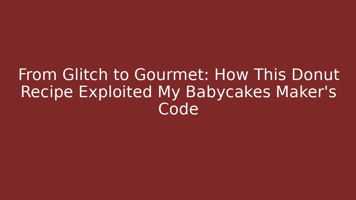 From Glitch to Gourmet: How This Donut Recipe Exploited My Babycakes Maker’s Code - Felix Cat Insurance
