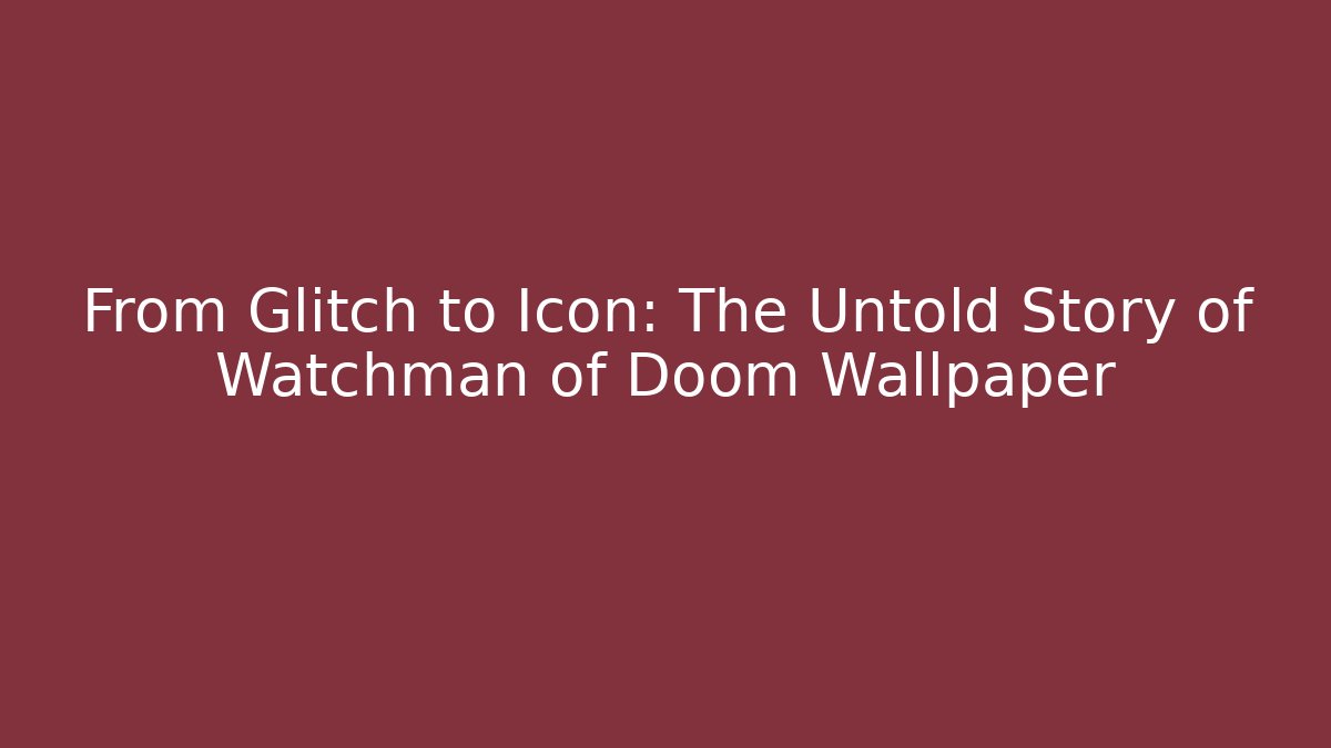 From Glitch to Icon: The Untold Story of Watchman of Doom Wallpaper