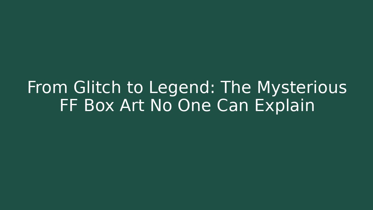 From Glitch to Legend: The Mysterious FF Box Art No One Can Explain