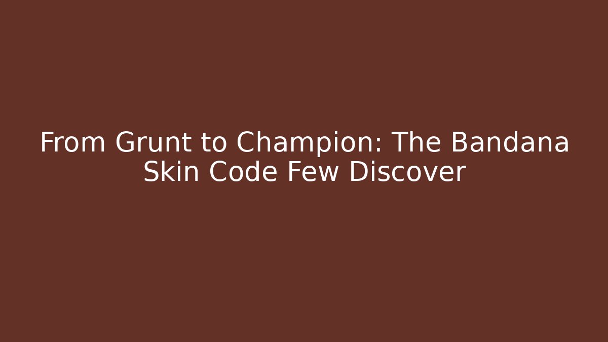 From Grunt to Champion: The Bandana Skin Code Few Discover
