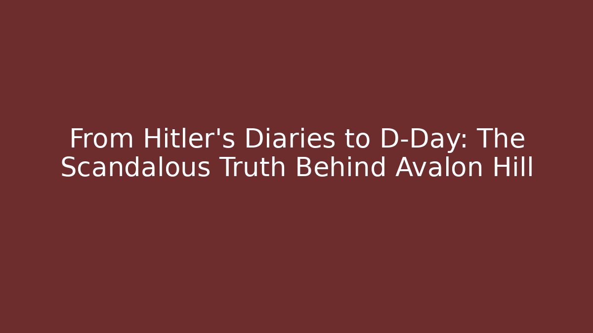 From Hitler's Diaries to D-Day: The Scandalous Truth Behind Avalon Hill - Felix Cat Insurance