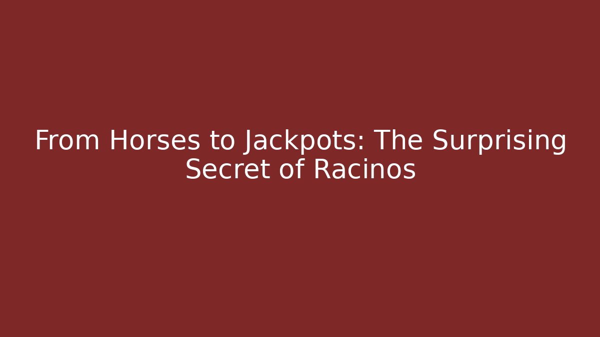 From Horses to Jackpots: The Surprising Secret of Racinos