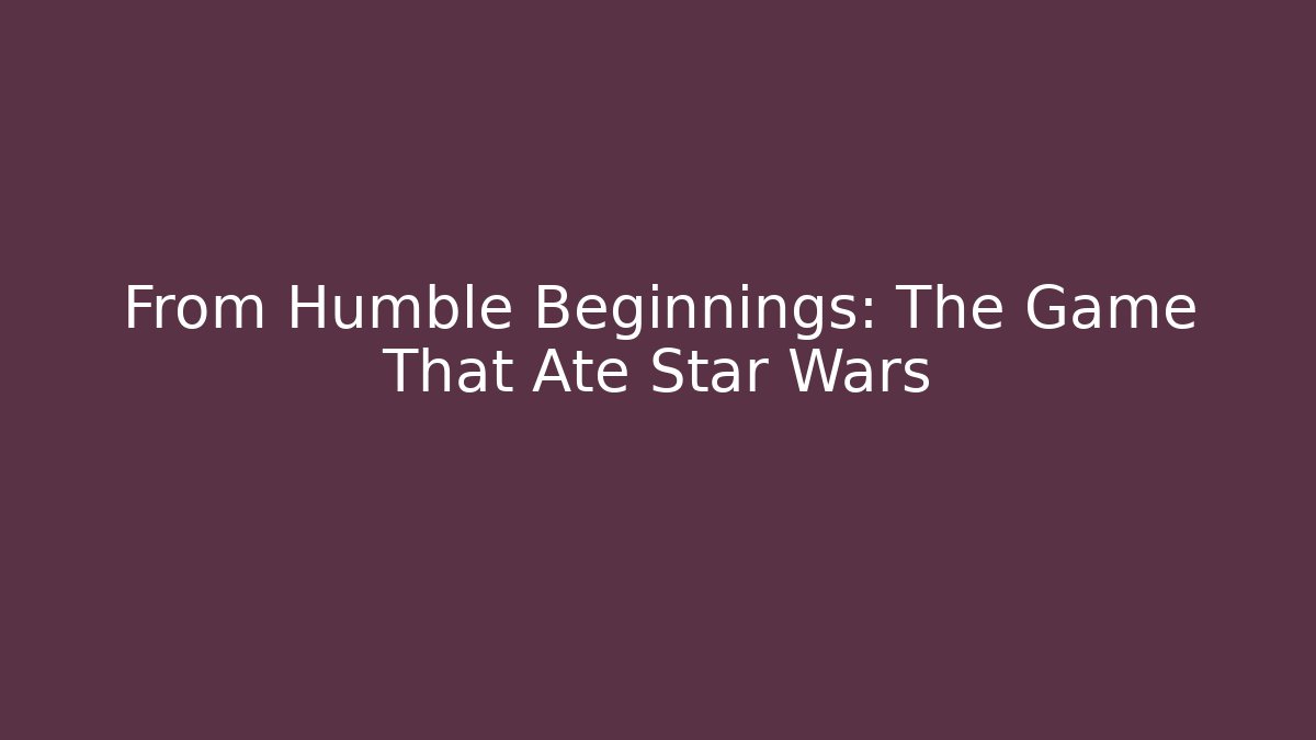 From Humble Beginnings: The Game That Ate Star Wars