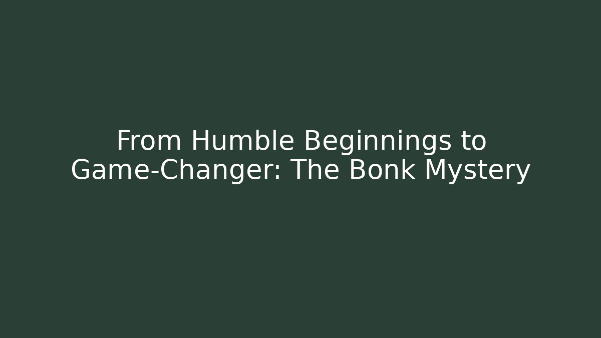 From Humble Beginnings to Game-Changer: The Bonk Mystery