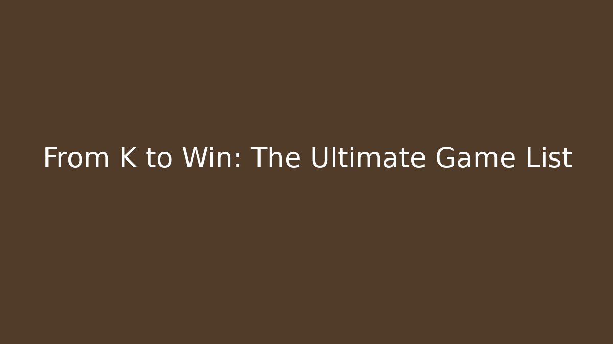 From K to Win: The Ultimate Game List - Felix Cat Insurance