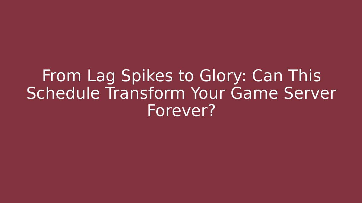 From Lag Spikes to Glory: Can This Schedule Transform Your Game Server Forever?