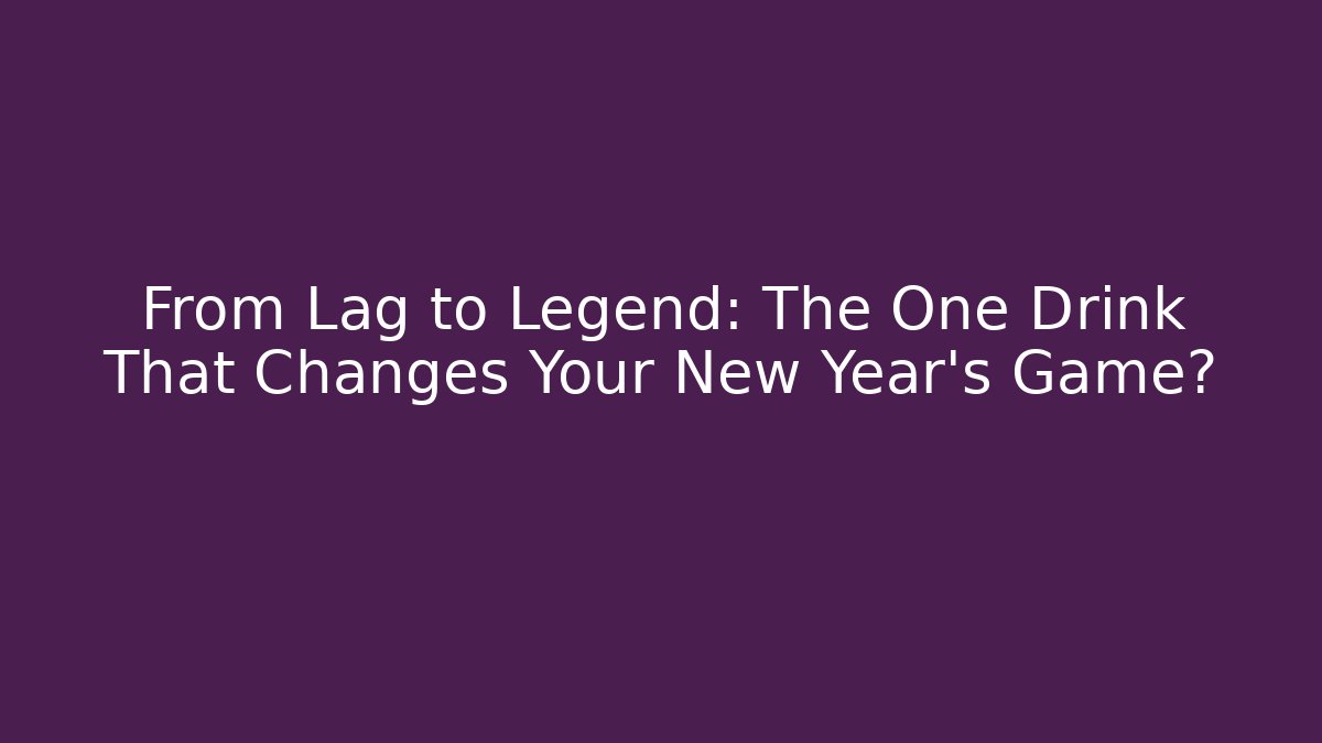 From Lag to Legend: The One Drink That Changes Your New Year’s Game?