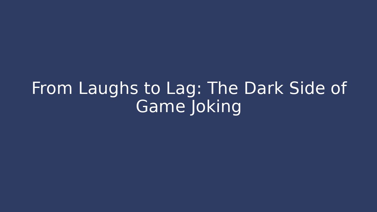 From Laughs to Lag: The Dark Side of Game Joking