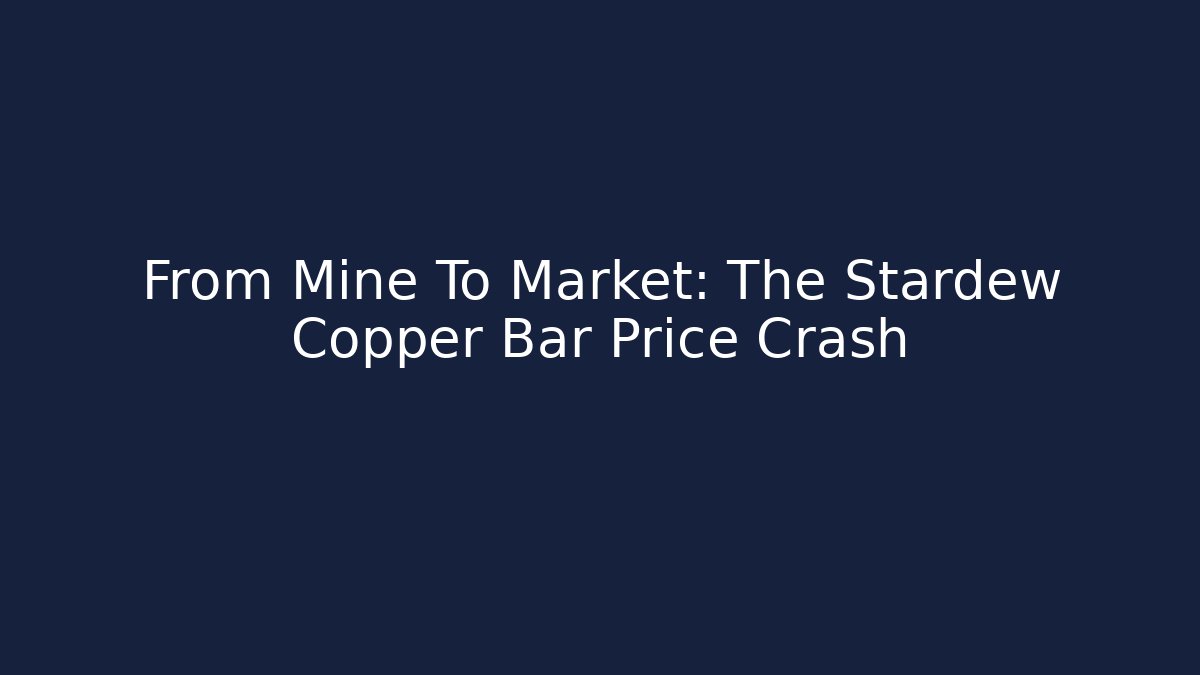 From Mine To Market: The Stardew Copper Bar Price Crash - Felix Cat Insurance