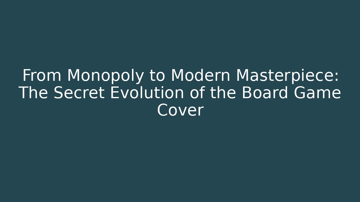 From Monopoly to Modern Masterpiece: The Secret Evolution of the Board Game Cover