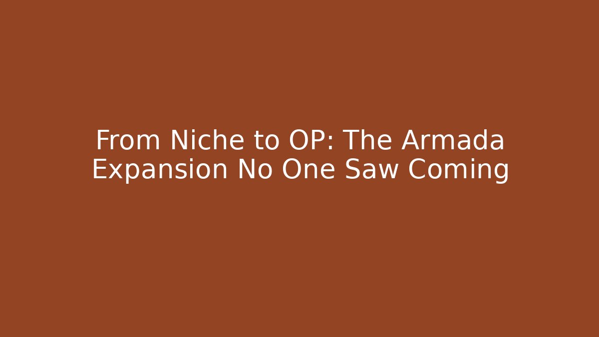 From Niche to OP: The Armada Expansion No One Saw Coming