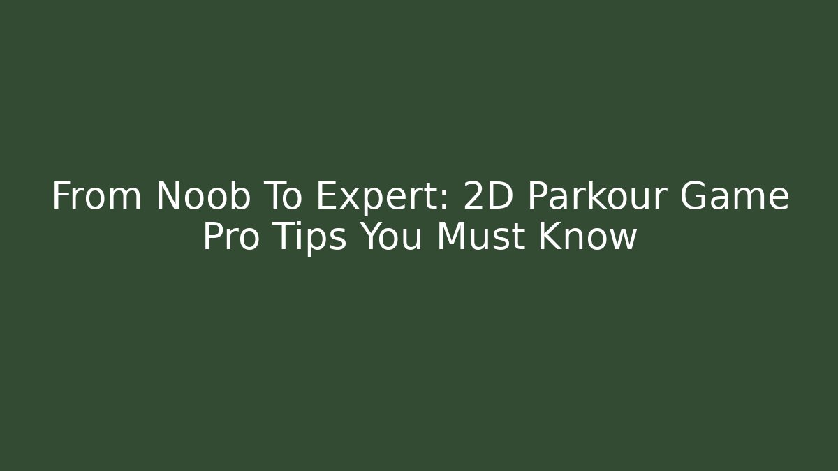 From Noob To Expert: 2D Parkour Game Pro Tips You Must Know - Felix Cat Insurance