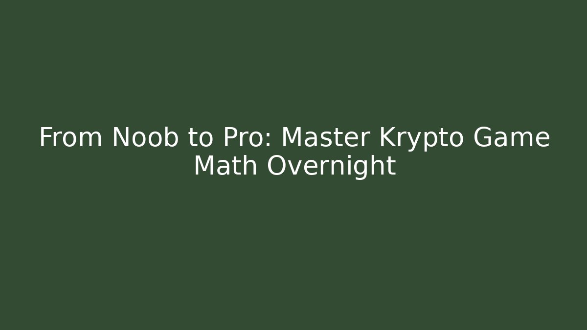 From Noob to Pro: Master Krypto Game Math Overnight