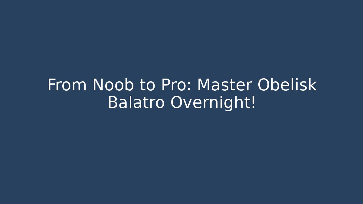 From Noob to Pro: Master Obelisk Balatro Overnight!