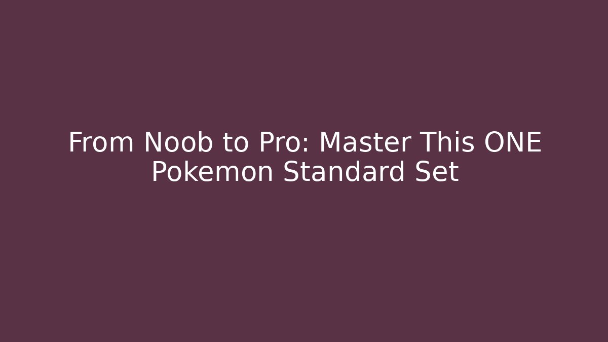 From Noob to Pro: Master This ONE Pokémon Standard Set