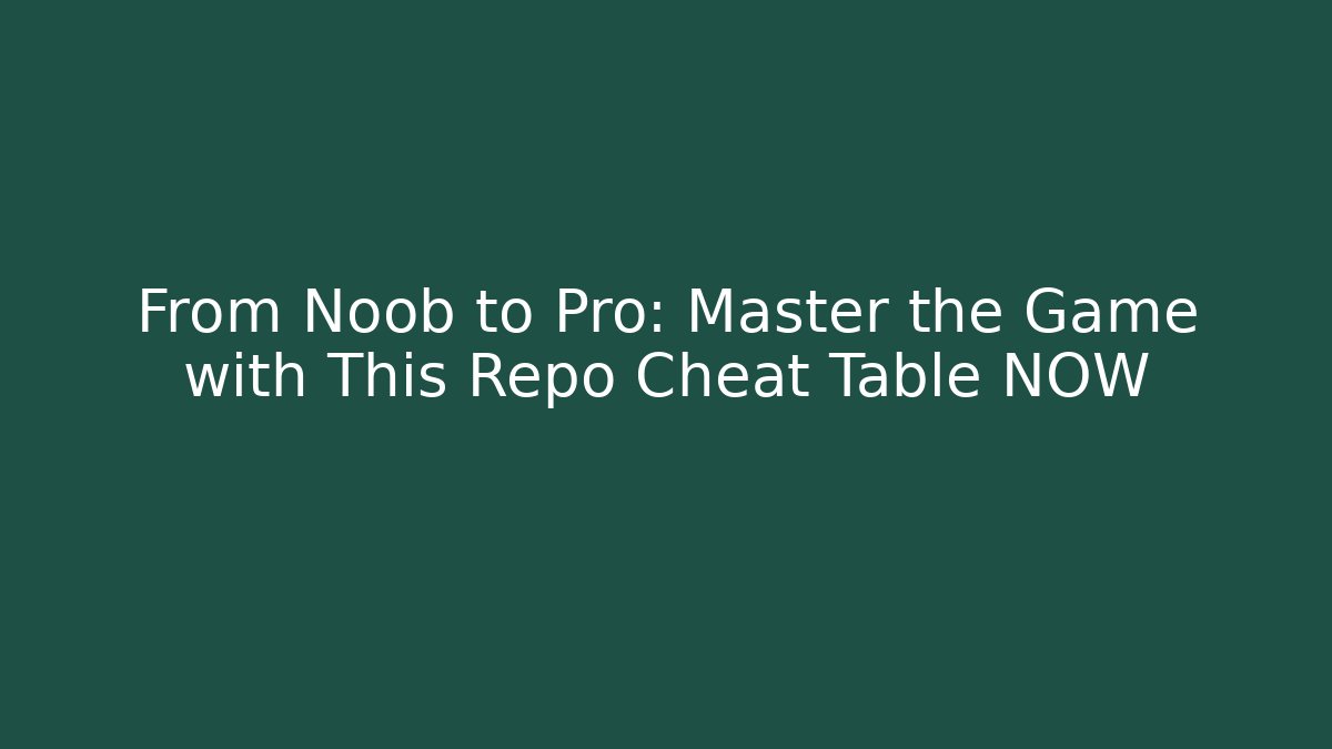 From Noob to Pro: Master the Game with This Repo Cheat Table NOW