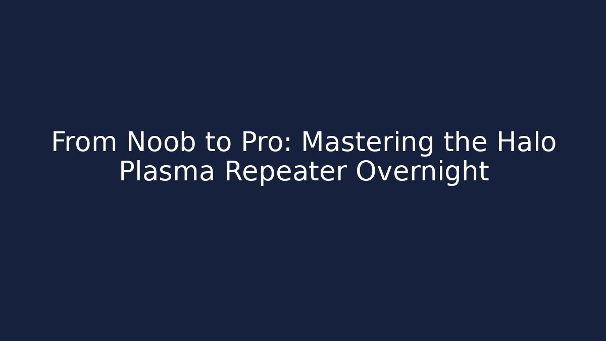 From Noob to Pro: Mastering the Halo Plasma Repeater Overnight - Felix Cat Insurance