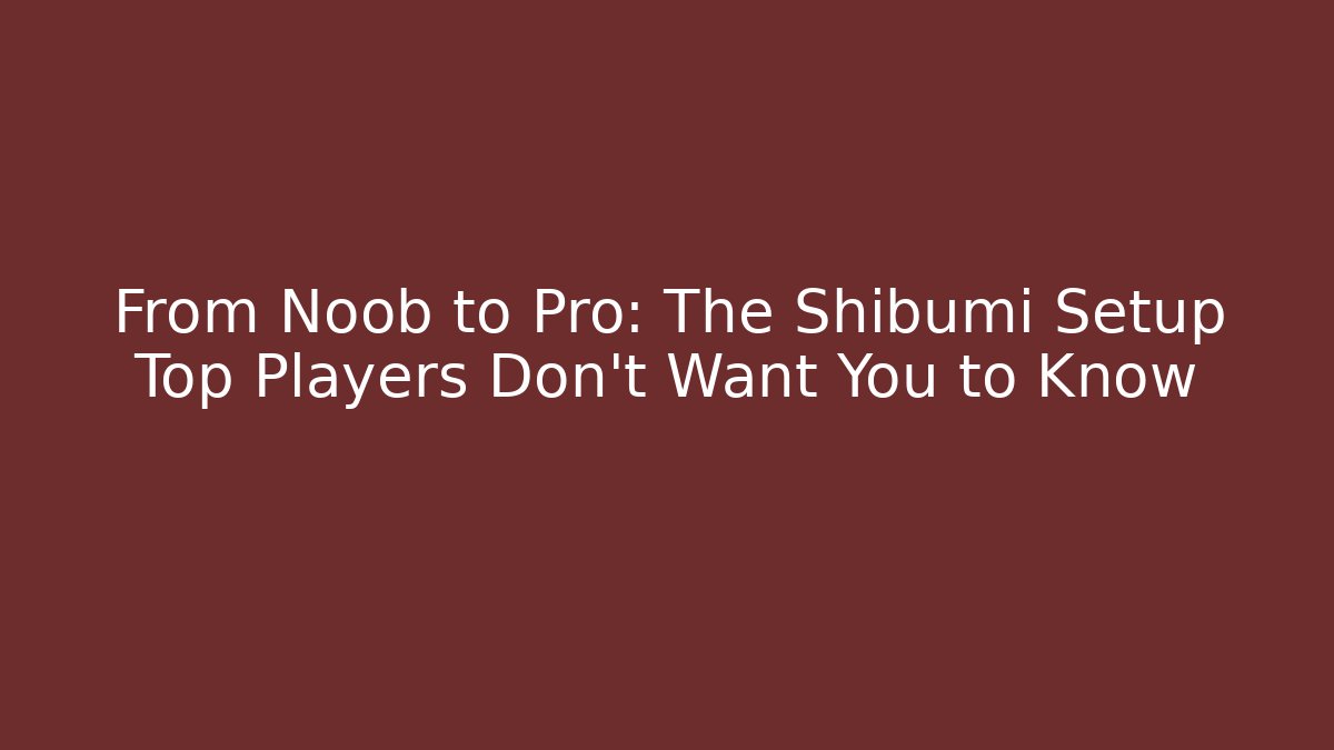 From Noob to Pro: The Shibumi Setup Top Players Don't Want You to Know